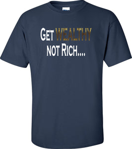 Get WEALTHY not Rich..